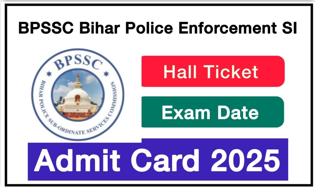 BPSSC Bihar Police Enforcement SI Admit Card 2025 – Download Hall Ticket, Exam Date @ bpssc.bihar.gov.in