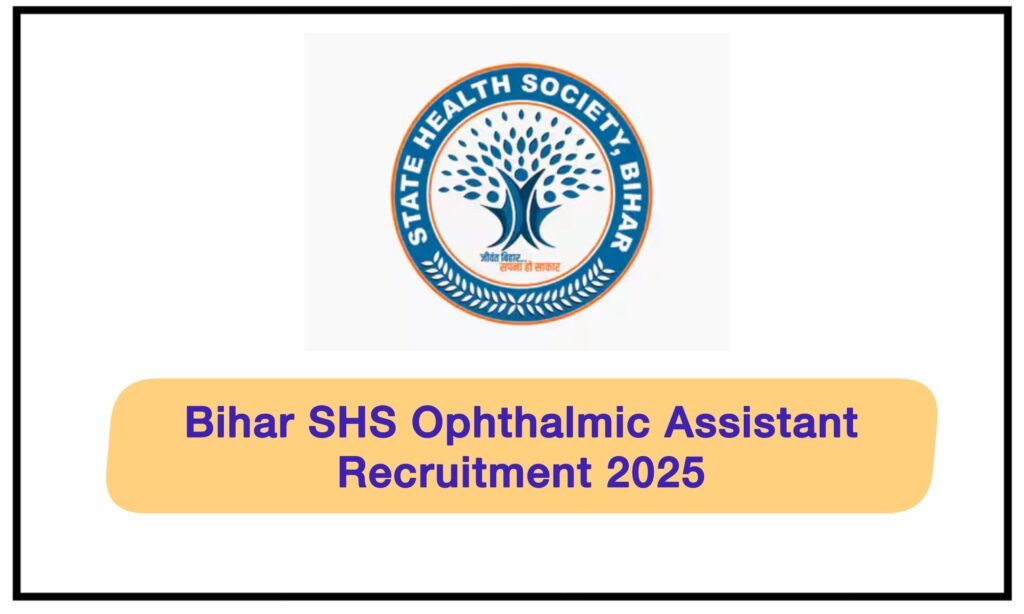 Bihar SHS Ophthalmic Assistant Recruitment 2025