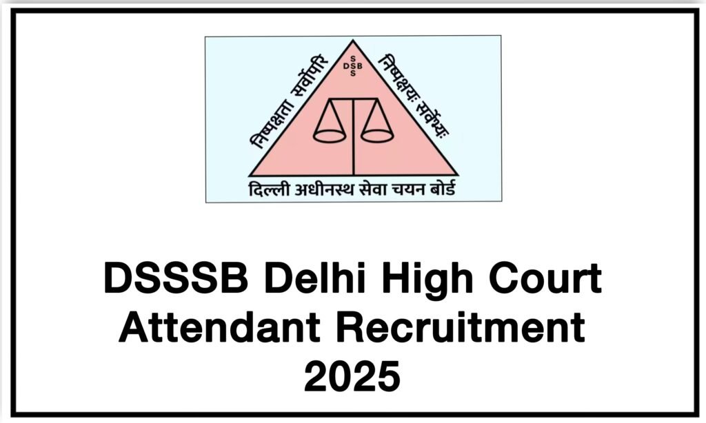 DSSSB Delhi High Court Attendant Recruitment 2025 – Apply Online for 334 Posts