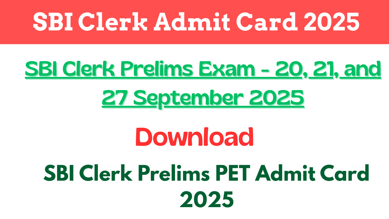 SBI Clerk Admit Card 2025, SBI Clerk PET Admit Card, SBI Clerk Hall Ticket 2025, SBI Clerk Prelims Admit Card, SBI Clerk Exam Date 2025, sbi.co.in admit card, SBI Clerk Pre Exam Training Admit Card,