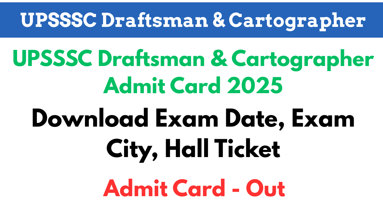 UPSSSC Draftsman & Cartographer Admit Card 2025,UPSSSC Draftsman Admit Card 2025, UPSSSC Cartographer Admit Card 2025, UPSSSC Draftsman & Cartographer Hall Ticket 2025, UPSSSC Admit Card 2025 Download,