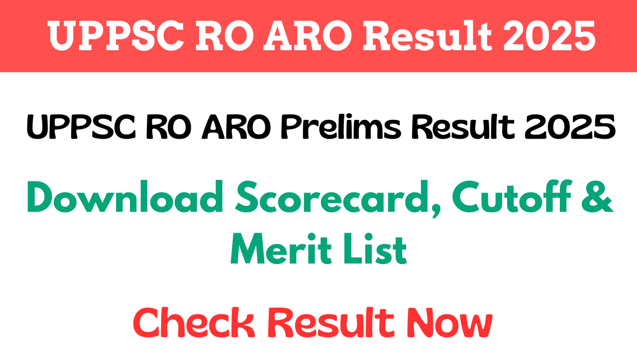 UPPSC RO ARO Result 2025, UPPSC RO ARO Prelims Result 2025, UPPSC RO ARO Scorecard 2025, UPPSC RO ARO Cutoff 2025, UPPSC RO ARO Merit List 2025, uppsc.up.nic.in result,